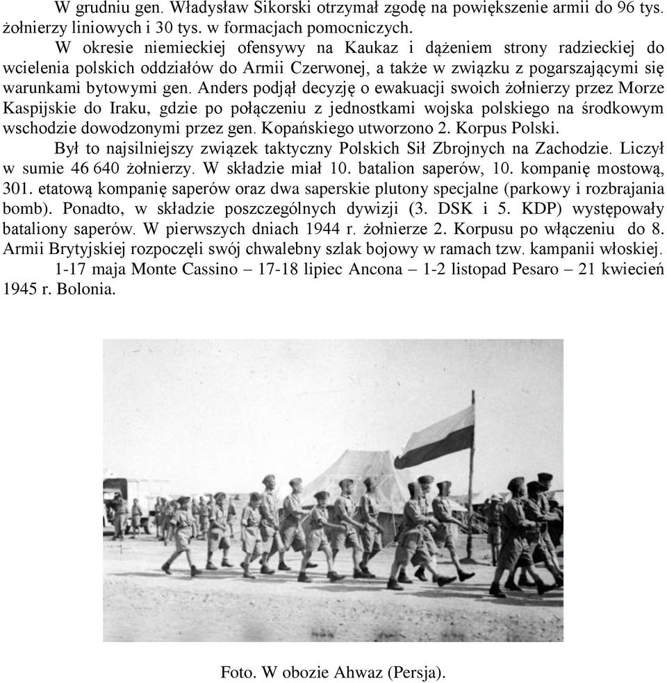 Anders podjął decyzję o ewakuacji swoich żołnierzy przez Morze Kaspijskie do Iraku, gdzie po połączeniu z jednostkami wojska polskiego na środkowym wschodzie dowodzonymi przez gen.