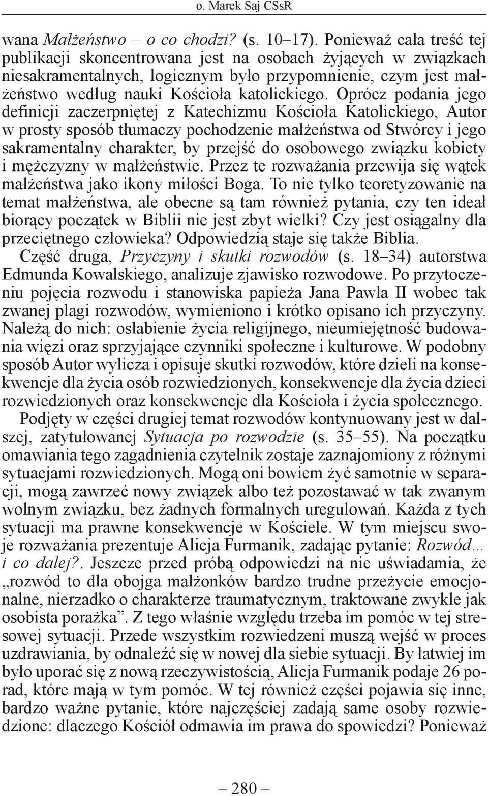 Oprócz podania jego definicji zaczerpniętej z Katechizmu Kościoła Katolickiego, Autor w prosty sposób tłumaczy pochodzenie małżeństwa od Stwórcy i jego sakramentalny charakter, by przejść do