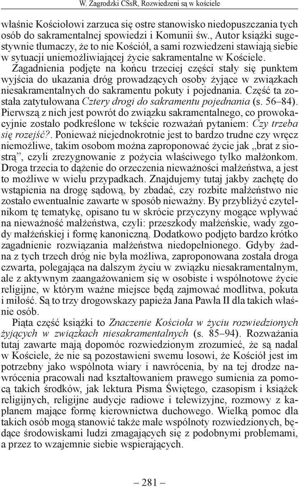 Zagadnienia podjęte na końcu trzeciej części stały się punktem wyjścia do ukazania dróg prowadzących osoby żyjące w związkach niesakramentalnych do sakramentu pokuty i pojednania.