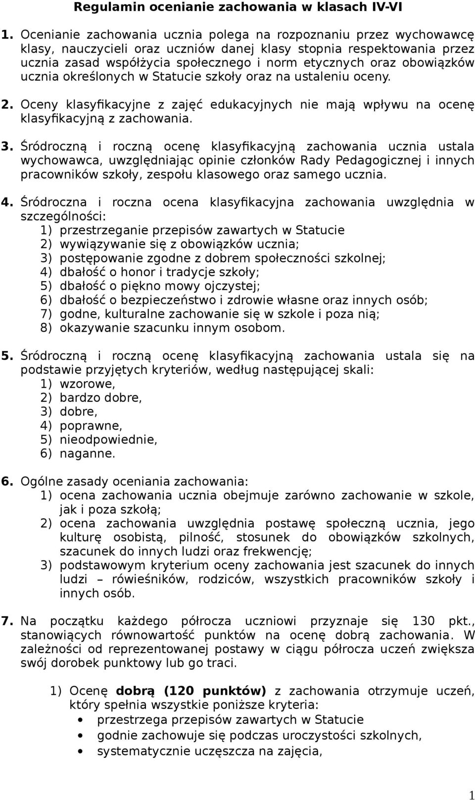 obowiązków ucznia określonych w Statucie szkoły oraz na ustaleniu oceny. 2. Oceny klasyfikacyjne z zajęć edukacyjnych nie mają wpływu na ocenę klasyfikacyjną z zachowania. 3.