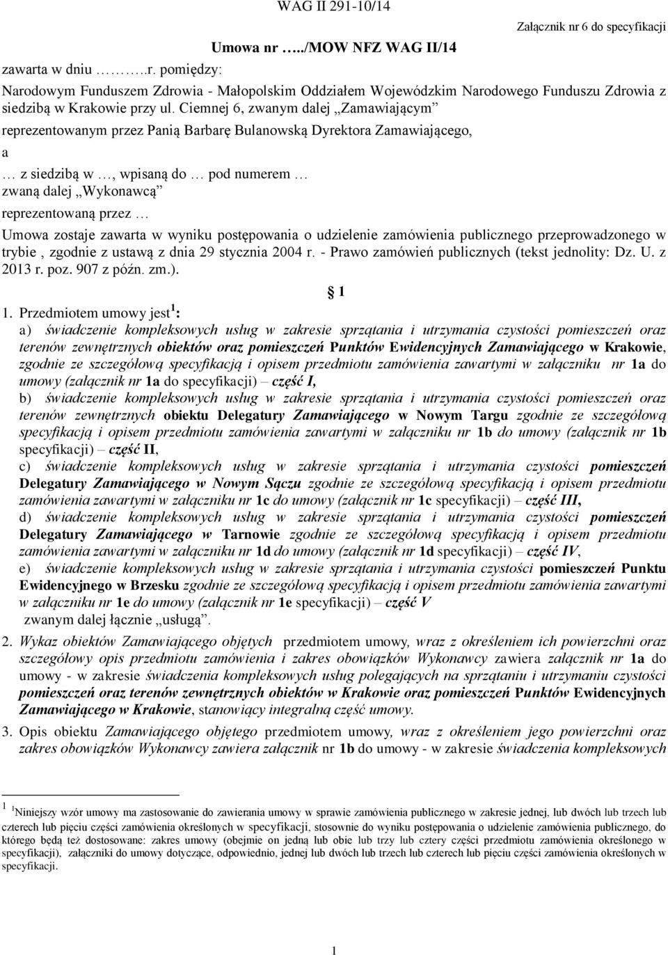 Ciemnej 6, zwanym dalej Zamawiającym reprezentowanym przez Panią Barbarę Bulanowską Dyrektora Zamawiającego, a z siedzibą w, wpisaną do pod numerem zwaną dalej Wykonawcą reprezentowaną przez Umowa