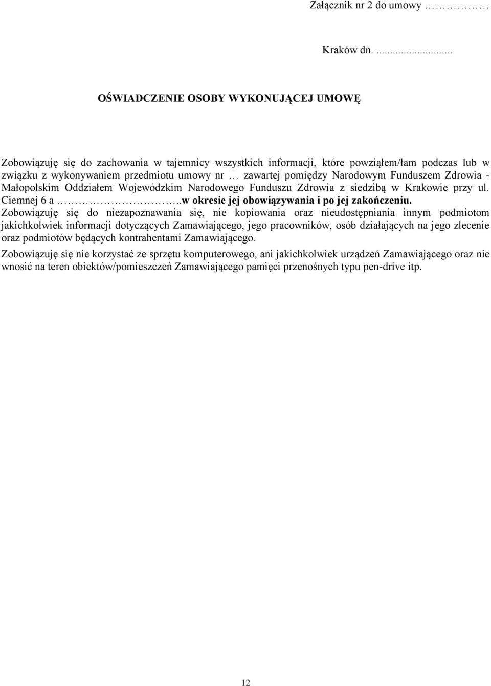 pomiędzy Narodowym Funduszem Zdrowia - Małopolskim Oddziałem Wojewódzkim Narodowego Funduszu Zdrowia z siedzibą w Krakowie przy ul. Ciemnej 6 a..w okresie jej obowiązywania i po jej zakończeniu.