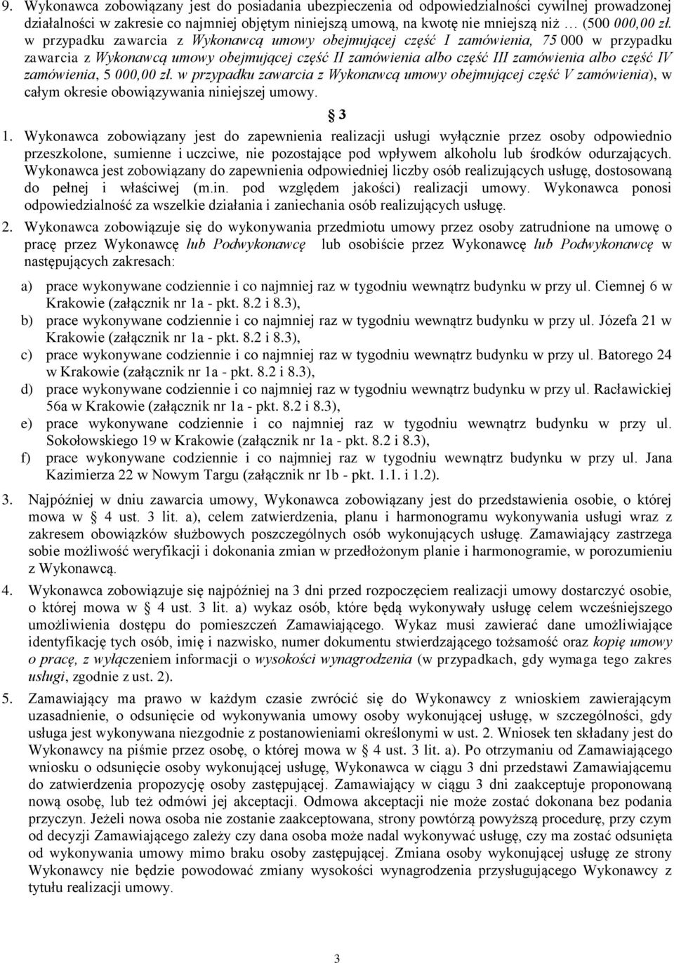 zamówienia, 5 000,00 zł. w przypadku zawarcia z Wykonawcą umowy obejmującej część V zamówienia), w całym okresie obowiązywania niniejszej umowy. 3 1.