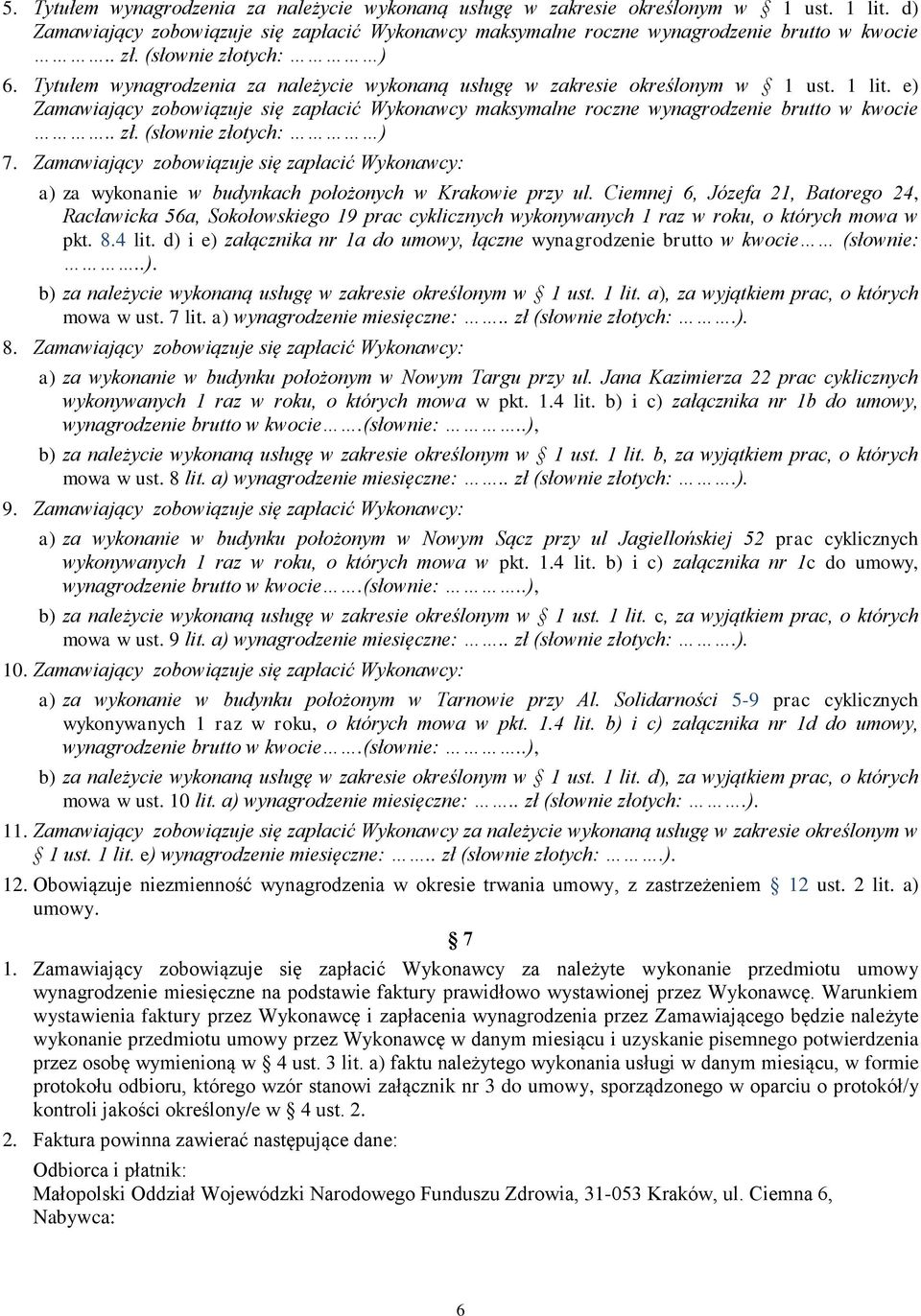 e) Zamawiający zobowiązuje się zapłacić Wykonawcy maksymalne roczne wynagrodzenie brutto w kwocie.. zł. (słownie złotych: ) 7.