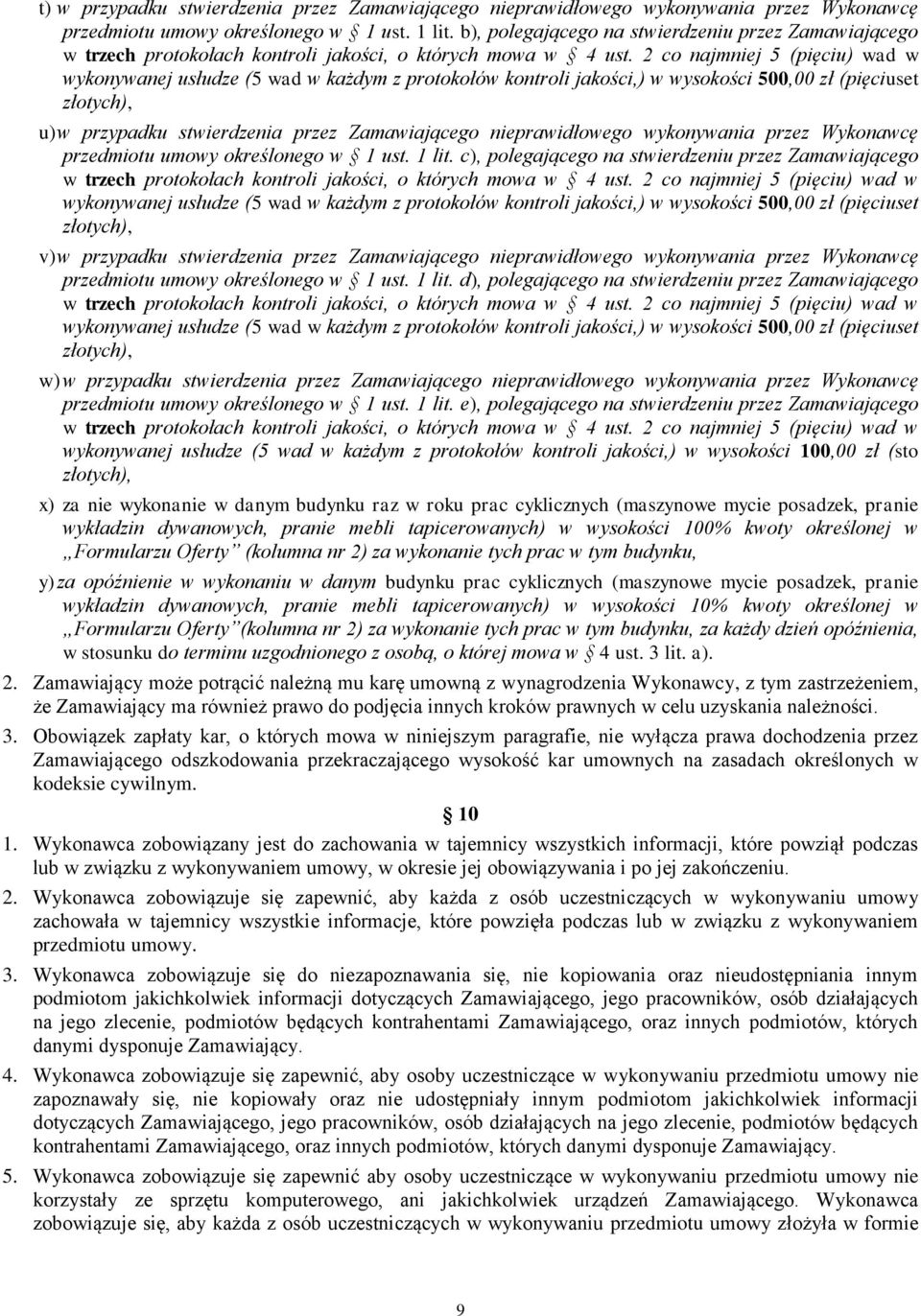 2 co najmniej 5 (pięciu) wad w wykonywanej usłudze (5 wad w każdym z protokołów kontroli jakości,) w wysokości 500,00 zł (pięciuset u) w przypadku stwierdzenia przez Zamawiającego nieprawidłowego