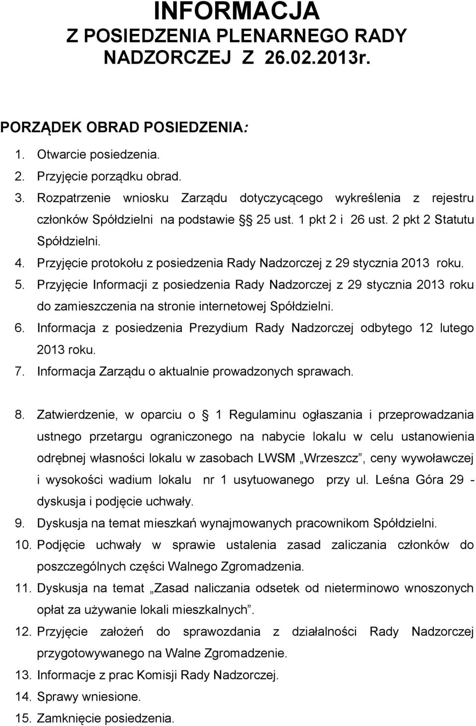 Przyjęcie protokołu z posiedzenia Rady Nadzorczej z 29 stycznia 2013 roku. 5.