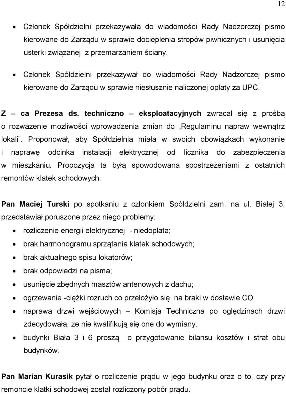 techniczno eksploatacyjnych zwracał się z prośbą o rozważenie możliwości wprowadzenia zmian do Regulaminu napraw wewnątrz lokali.