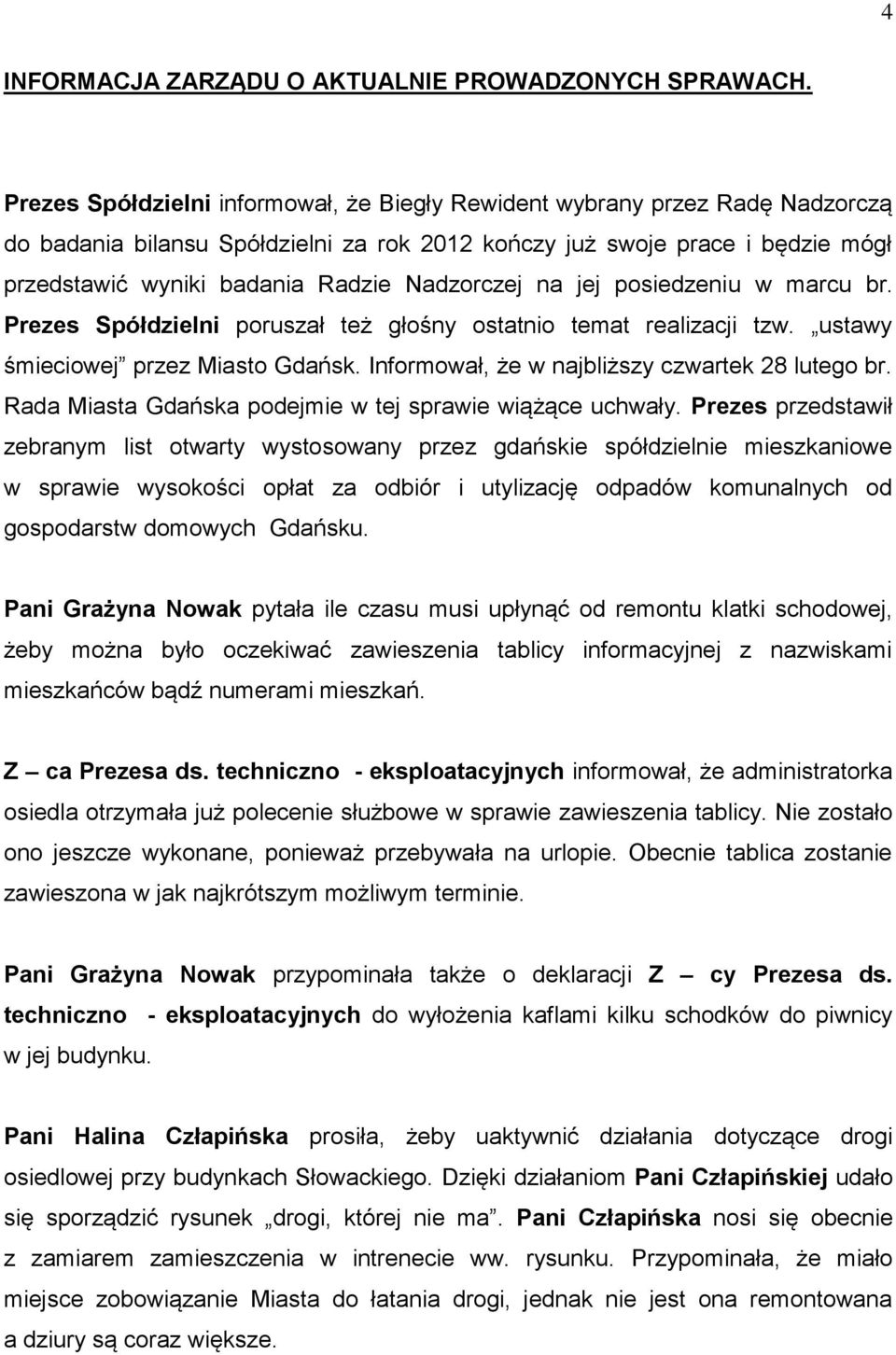 Nadzorczej na jej posiedzeniu w marcu br. Prezes Spółdzielni poruszał też głośny ostatnio temat realizacji tzw. ustawy śmieciowej przez Miasto Gdańsk.