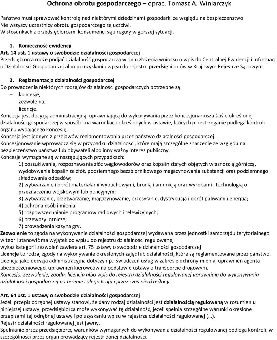 1 ustawy o swobodzie działalności gospodarczej Przedsiębiorca może podjąć działalność gospodarczą w dniu złożenia wniosku o wpis do Centralnej Ewidencji i Informacji o Działalności Gospodarczej albo