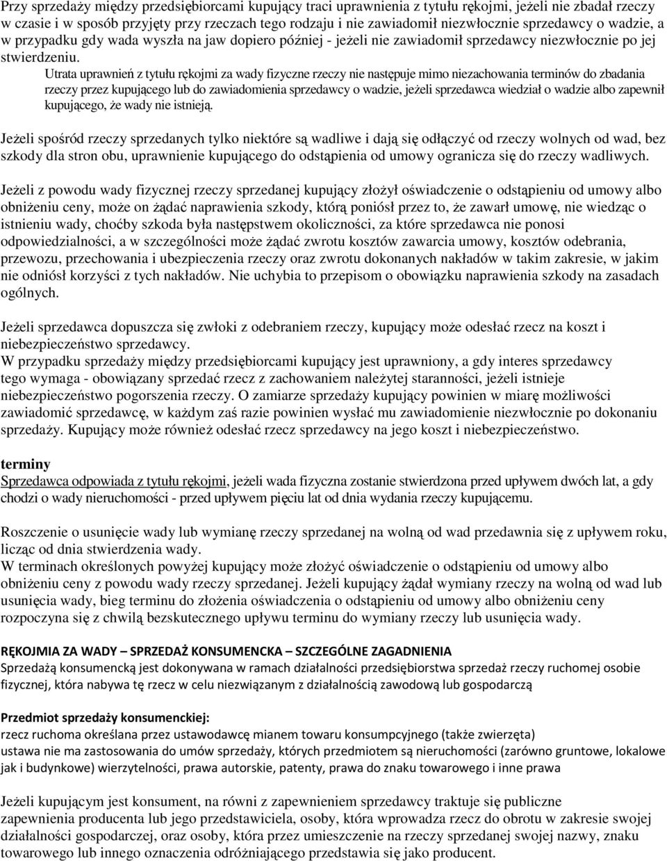 Utrata uprawnień z tytułu rękojmi za wady fizyczne rzeczy nie następuje mimo niezachowania terminów do zbadania rzeczy przez kupującego lub do zawiadomienia sprzedawcy o wadzie, jeżeli sprzedawca