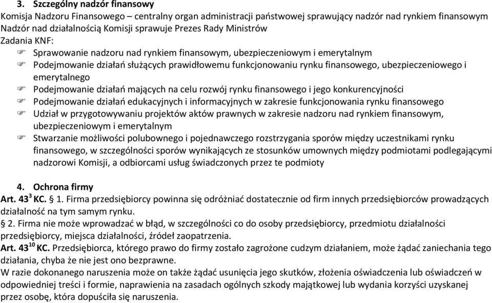 emerytalnego Podejmowanie działań mających na celu rozwój rynku finansowego i jego konkurencyjności Podejmowanie działań edukacyjnych i informacyjnych w zakresie funkcjonowania rynku finansowego