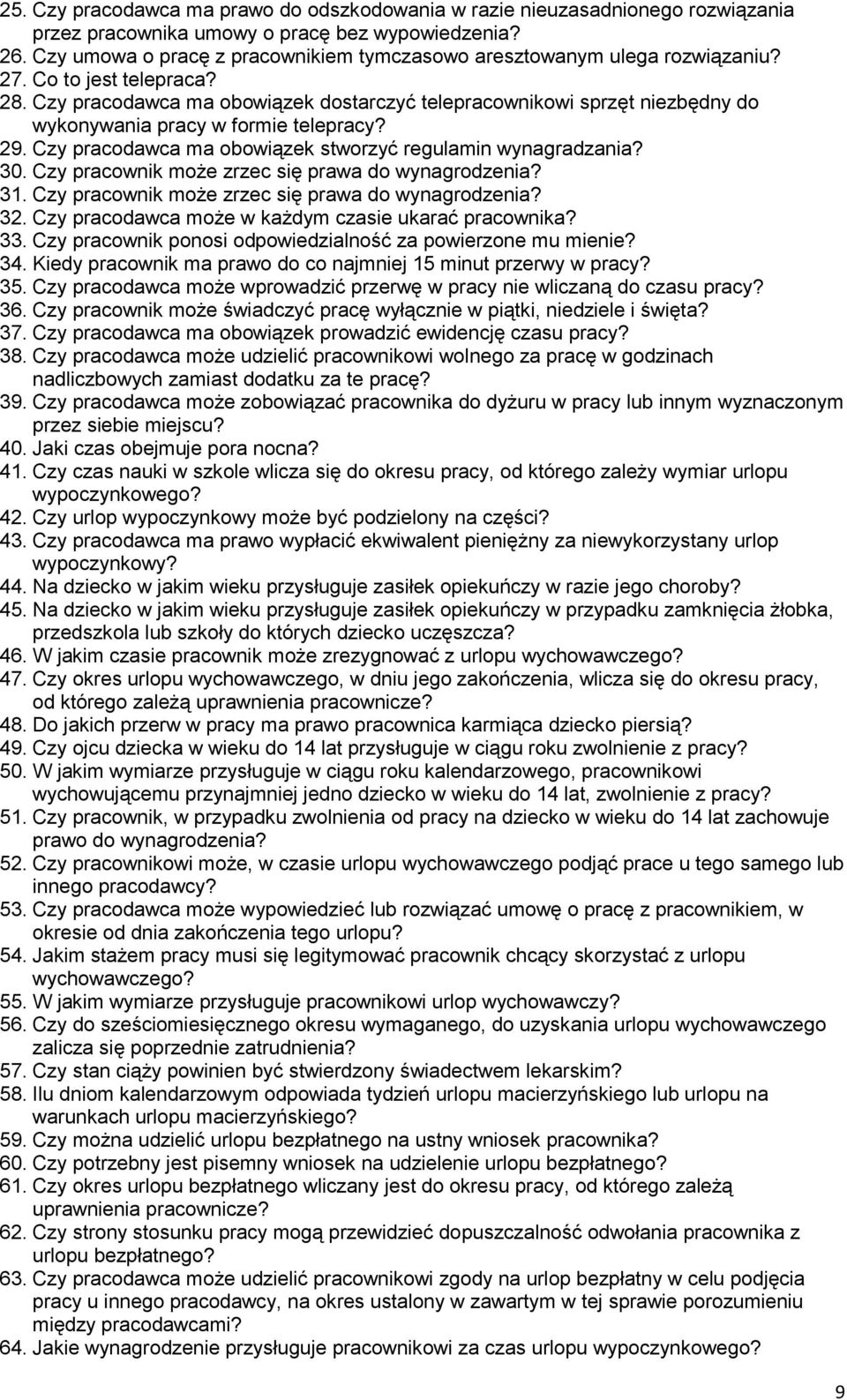 Czy pracodawca ma obowiązek dostarczyć telepracownikowi sprzęt niezbędny do wykonywania pracy w formie telepracy? 29. Czy pracodawca ma obowiązek stworzyć regulamin wynagradzania? 30.