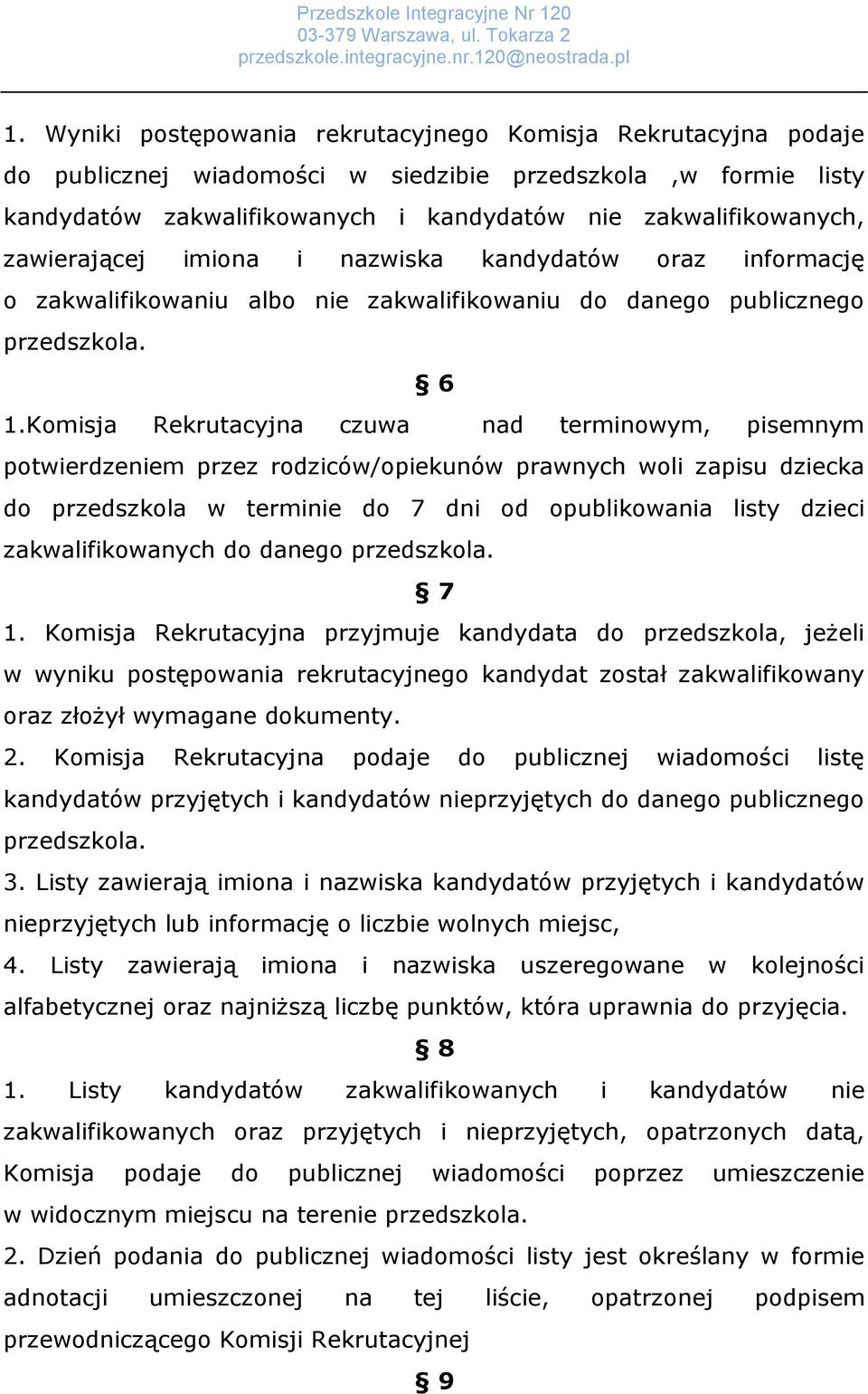 Komisja Rekrutacyjna czuwa nad terminowym, pisemnym potwierdzeniem przez rodziców/opiekunów prawnych woli zapisu dziecka do przedszkola w terminie do 7 dni od opublikowania listy dzieci