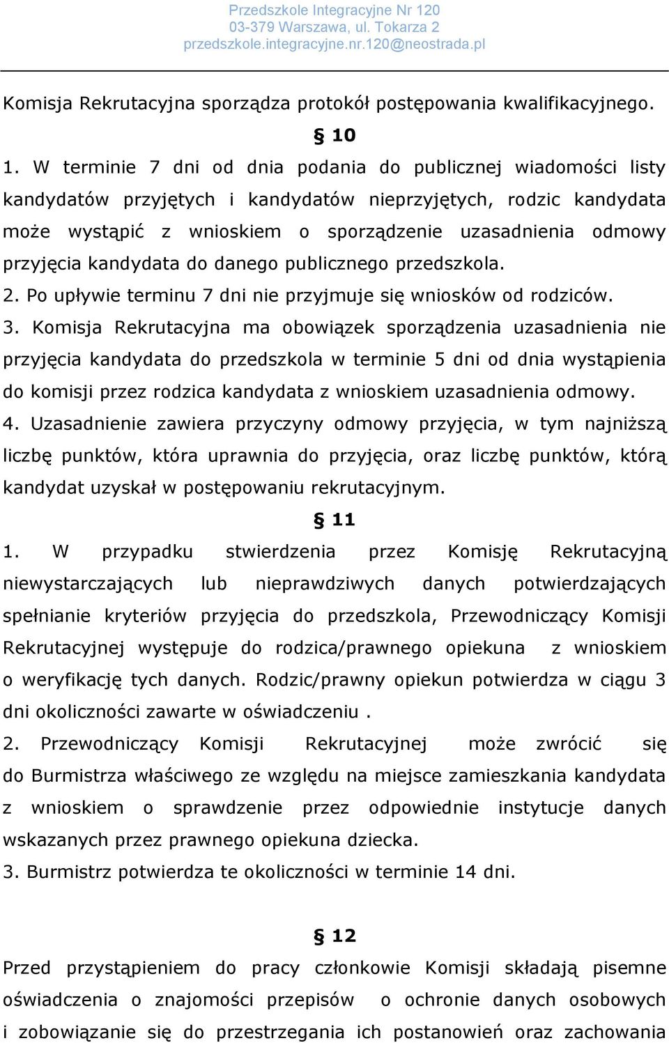 przyjęcia kandydata do danego publicznego przedszkola. 2. Po upływie terminu 7 dni nie przyjmuje się wniosków od rodziców. 3.