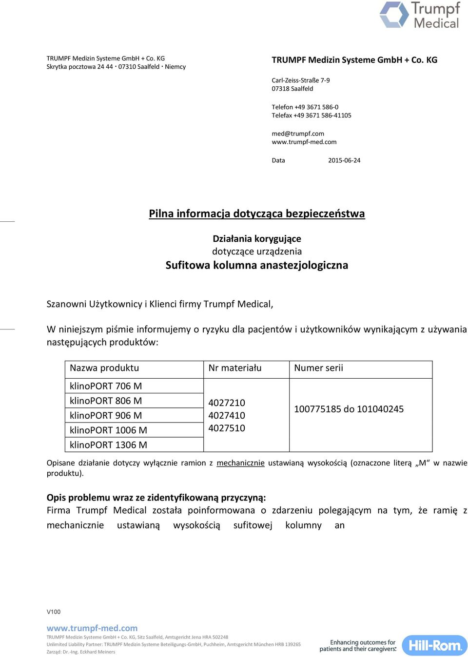 com Data 2015-06-24 Pilna informacja dotycząca bezpieczeństwa Działania korygujące dotyczące urządzenia Sufitowa kolumna anastezjologiczna Szanowni Użytkownicy i Klienci firmy Trumpf Medical, W