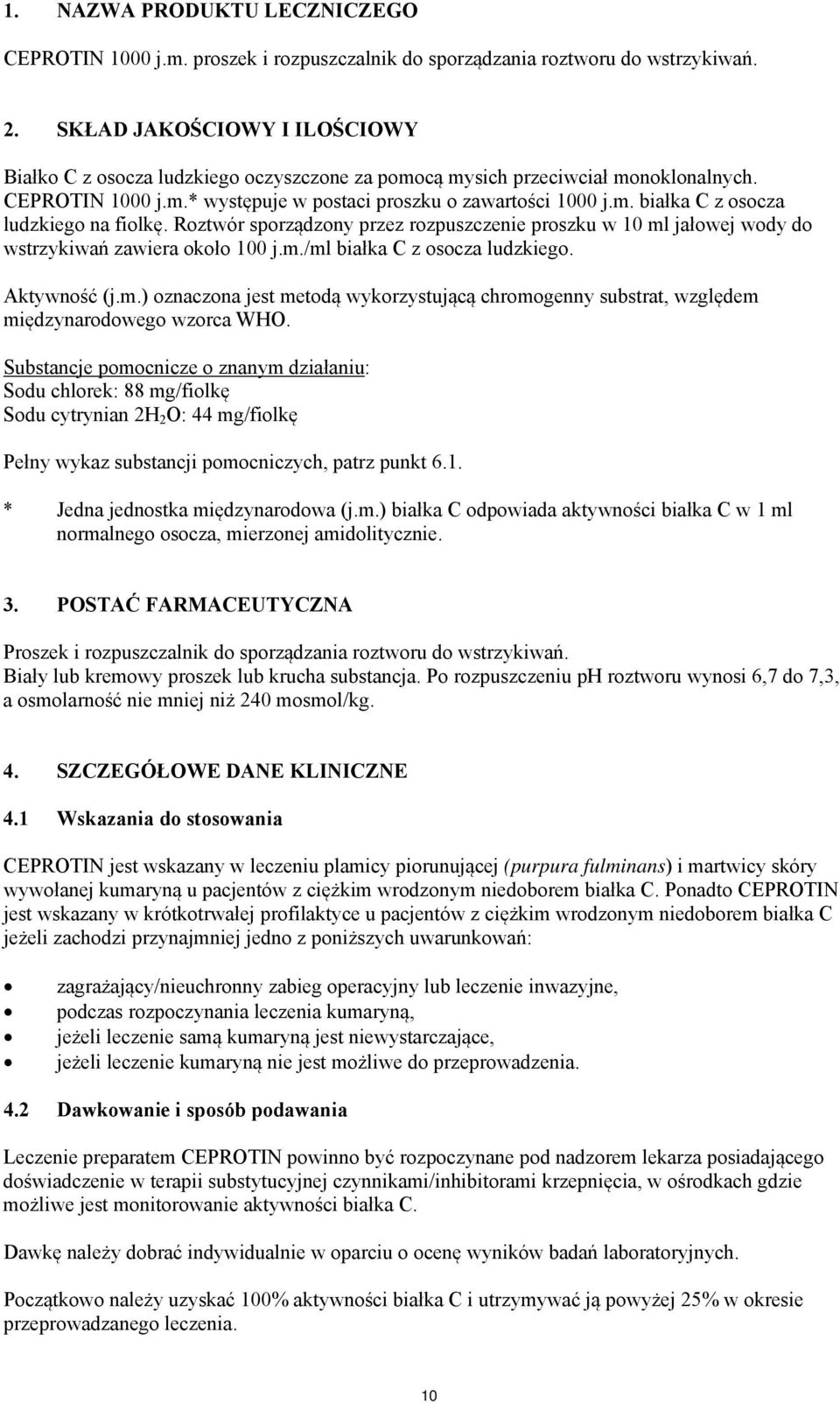 Roztwór sporządzony przez rozpuszczenie proszku w 10 ml jałowej wody do wstrzykiwań zawiera około 100 j.m./ml białka C z osocza ludzkiego. Aktywność (j.m.) oznaczona jest metodą wykorzystującą chromogenny substrat, względem międzynarodowego wzorca WHO.