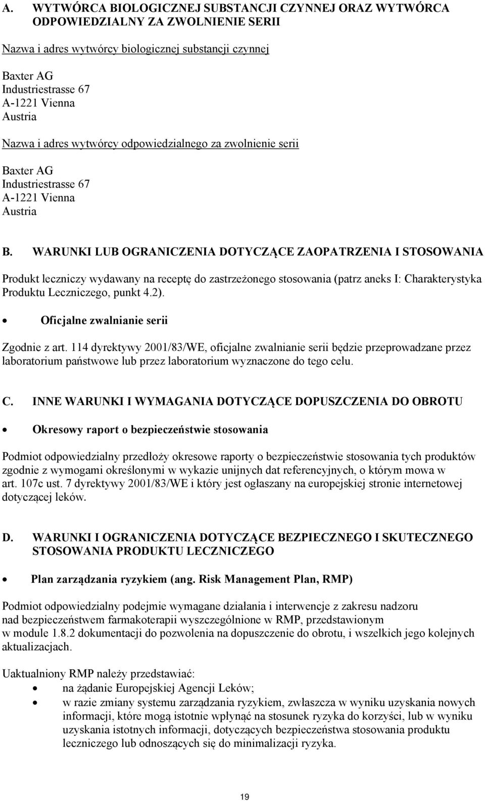 WARUNKI LUB OGRANICZENIA DOTYCZĄCE ZAOPATRZENIA I STOSOWANIA Produkt leczniczy wydawany na receptę do zastrzeżonego stosowania (patrz aneks I: Charakterystyka Produktu Leczniczego, punkt 4.2).