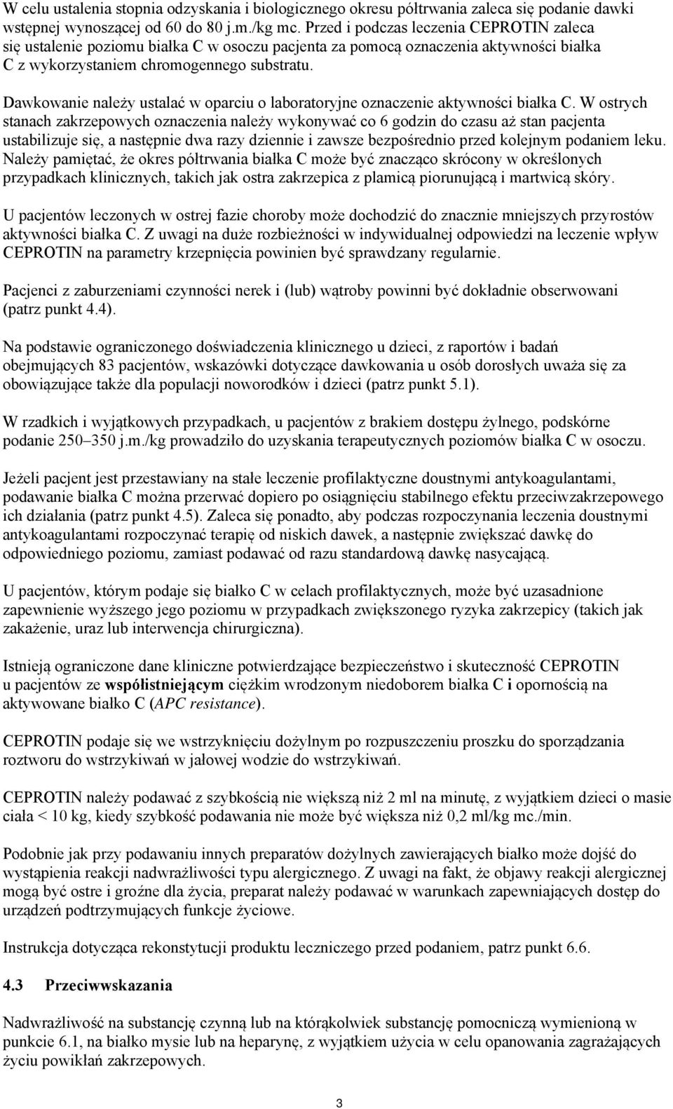 Dawkowanie należy ustalać w oparciu o laboratoryjne oznaczenie aktywności białka C.