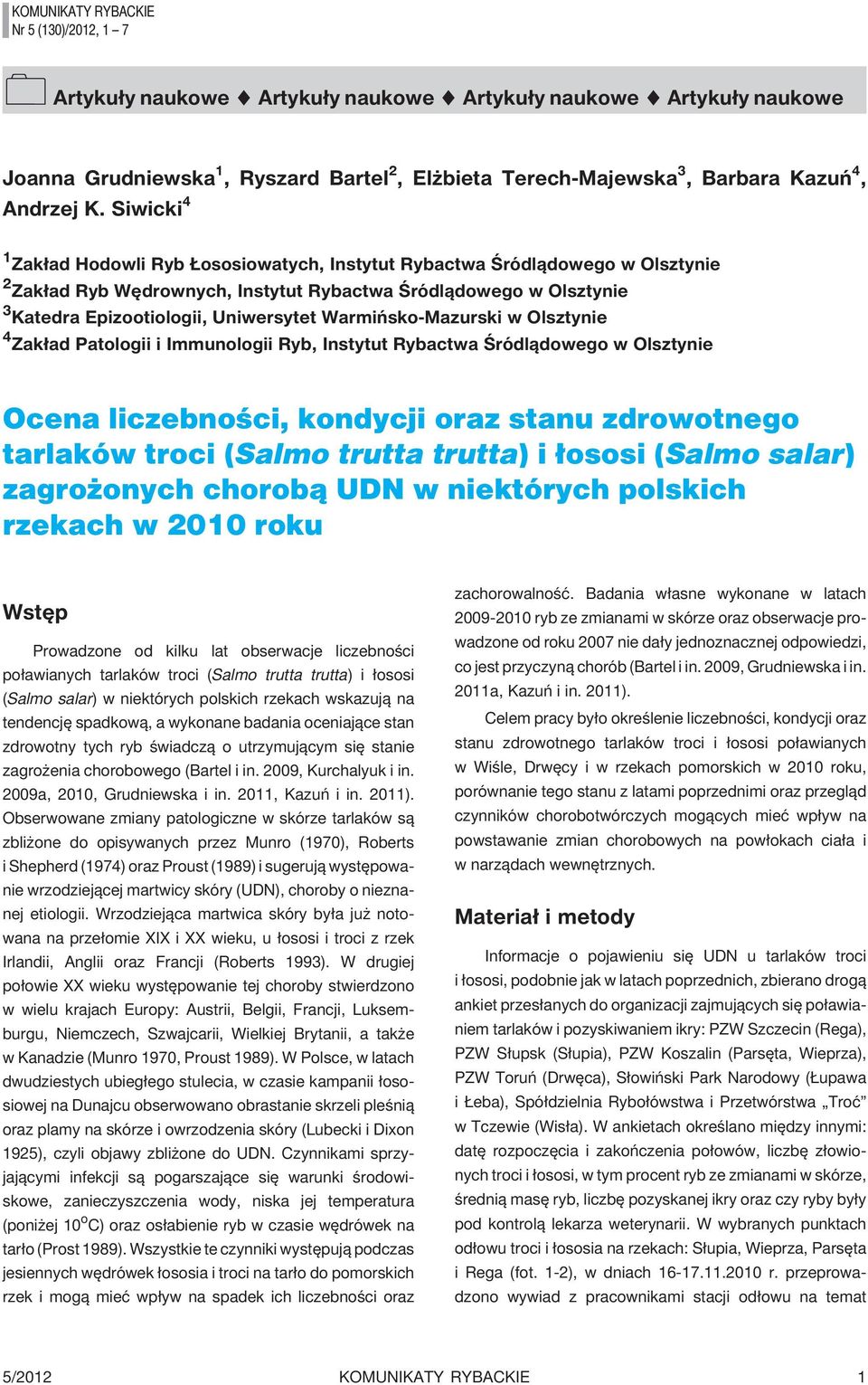 Siwicki 4 1 Zak³ad Hodowli Ryb ososiowatych, Instytut Rybactwa Œródl¹dowego w Olsztynie 2 Zak³ad Ryb Wêdrownych, Instytut Rybactwa Œródl¹dowego w Olsztynie 3 Katedra Epizootiologii, Uniwersytet