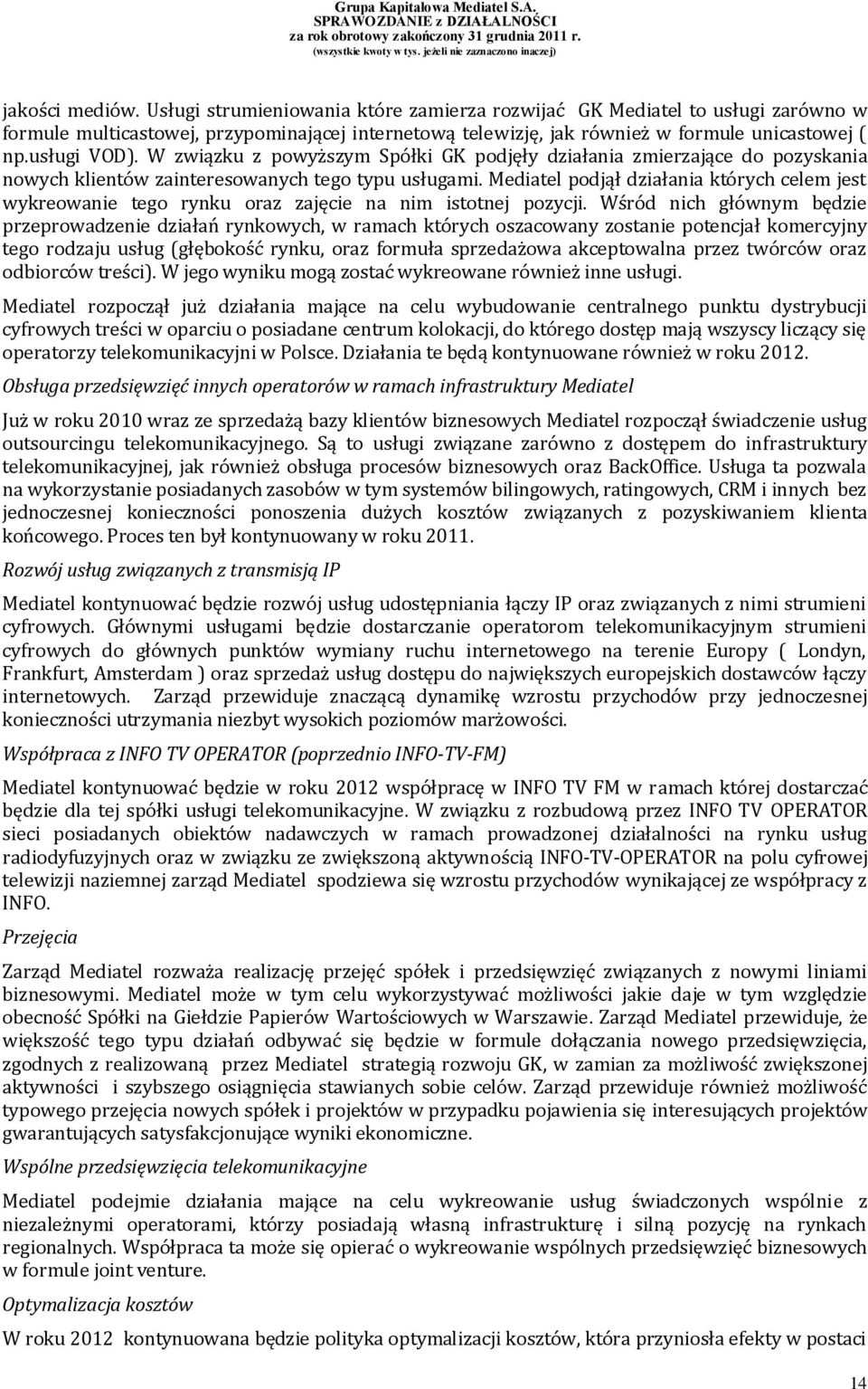 Mediatel podjął działania których celem jest wykreowanie tego rynku oraz zajęcie na nim istotnej pozycji.