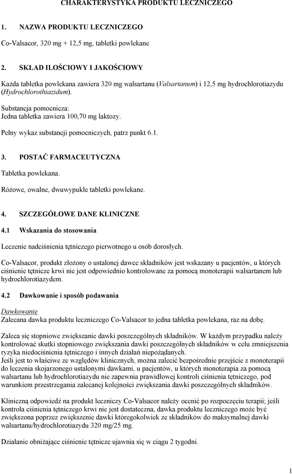 Substancja pomocnicza: Jedna tabletka zawiera 100,70 mg laktozy. Pełny wykaz substancji pomocniczych, patrz punkt 6.1. 3. POSTAĆ FARMACEUTYCZNA Tabletka powlekana.