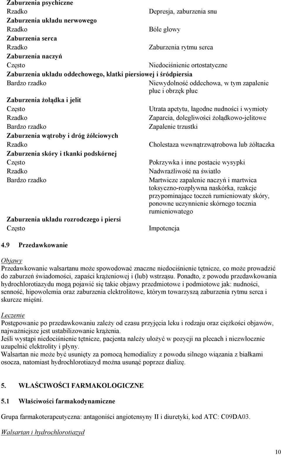 łagodne nudności i wymioty Rzadko Zaparcia, dolegliwości żołądkowo-jelitowe Bardzo rzadko Zapalenie trzustki Zaburzenia wątroby i dróg żółciowych Rzadko Cholestaza wewnątrzwątrobowa lub żółtaczka