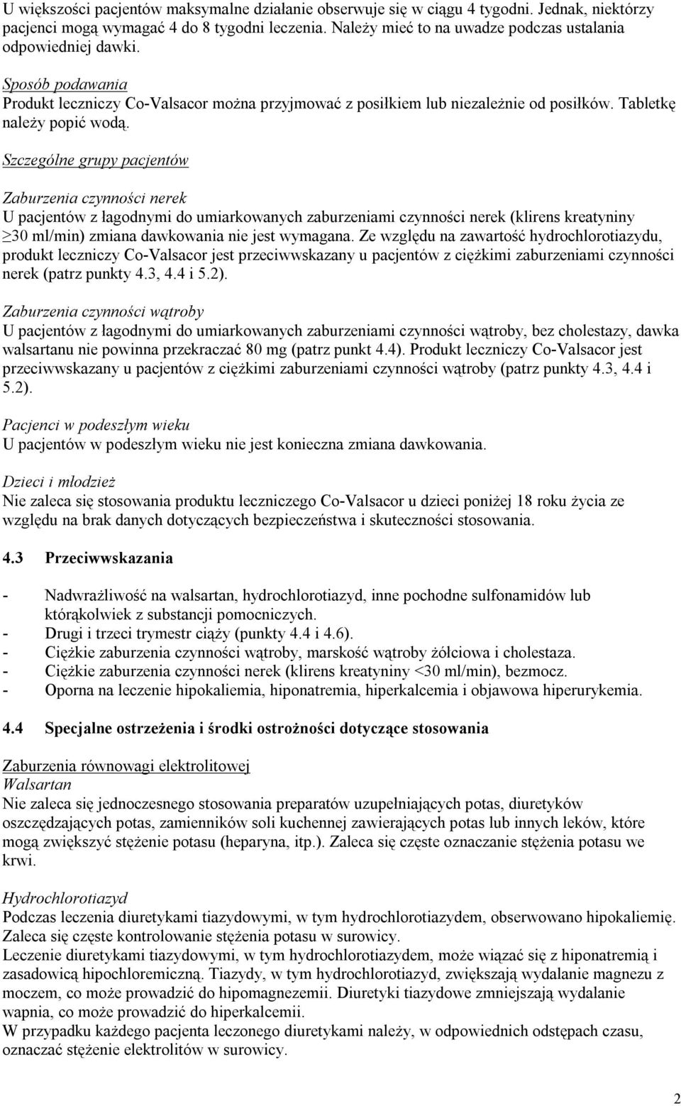 Szczególne grupy pacjentów Zaburzenia czynności nerek U pacjentów z łagodnymi do umiarkowanych zaburzeniami czynności nerek (klirens kreatyniny 30 ml/min) zmiana dawkowania nie jest wymagana.