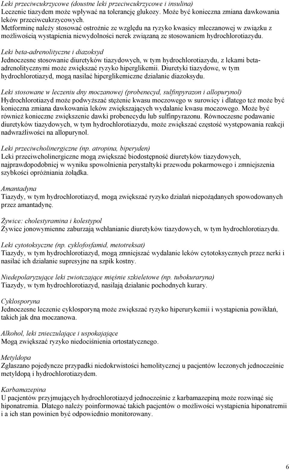 Leki beta-adrenolityczne i diazoksyd Jednoczesne stosowanie diuretyków tiazydowych, w tym hydrochlorotiazydu, z lekami betaadrenolitycznymi może zwiększać ryzyko hiperglikemii.