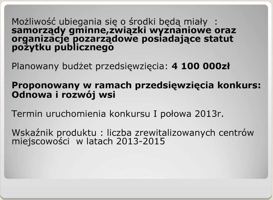 4 100 000zł Proponowany w ramach przedsięwzięcia konkurs: Odnowa i rozwój wsi Termin uruchomienia