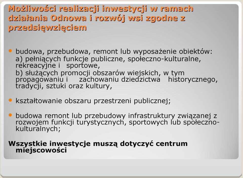 propagowaniu i zachowaniu dziedzictwa historycznego, tradycji, sztuki oraz kultury, kształtowanie obszaru przestrzeni publicznej; budowa remont lub