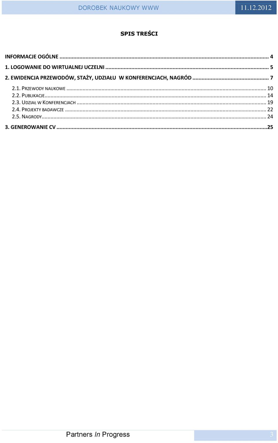 EWIDENCJA PRZEWODÓW, STAŻY, UDZIAŁU W KONFERENCJACH, NAGRÓD... 7 2.1. PRZEWODY NAUKOWE.