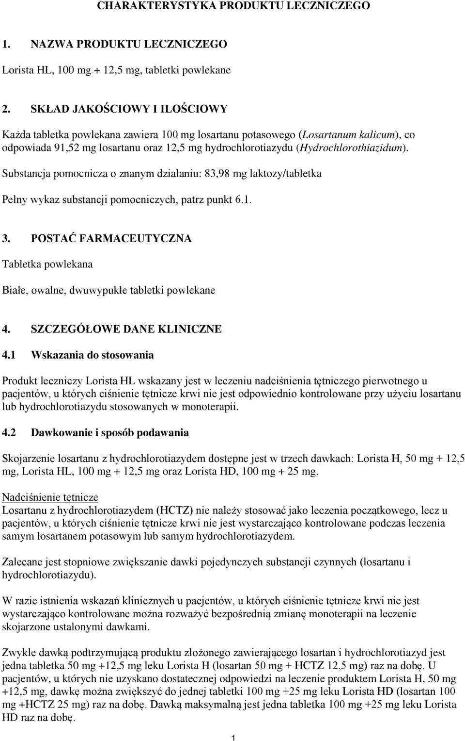 Substancja pomocnicza o znanym działaniu: 83,98 mg laktozy/tabletka Pełny wykaz substancji pomocniczych, patrz punkt 6.1. 3.