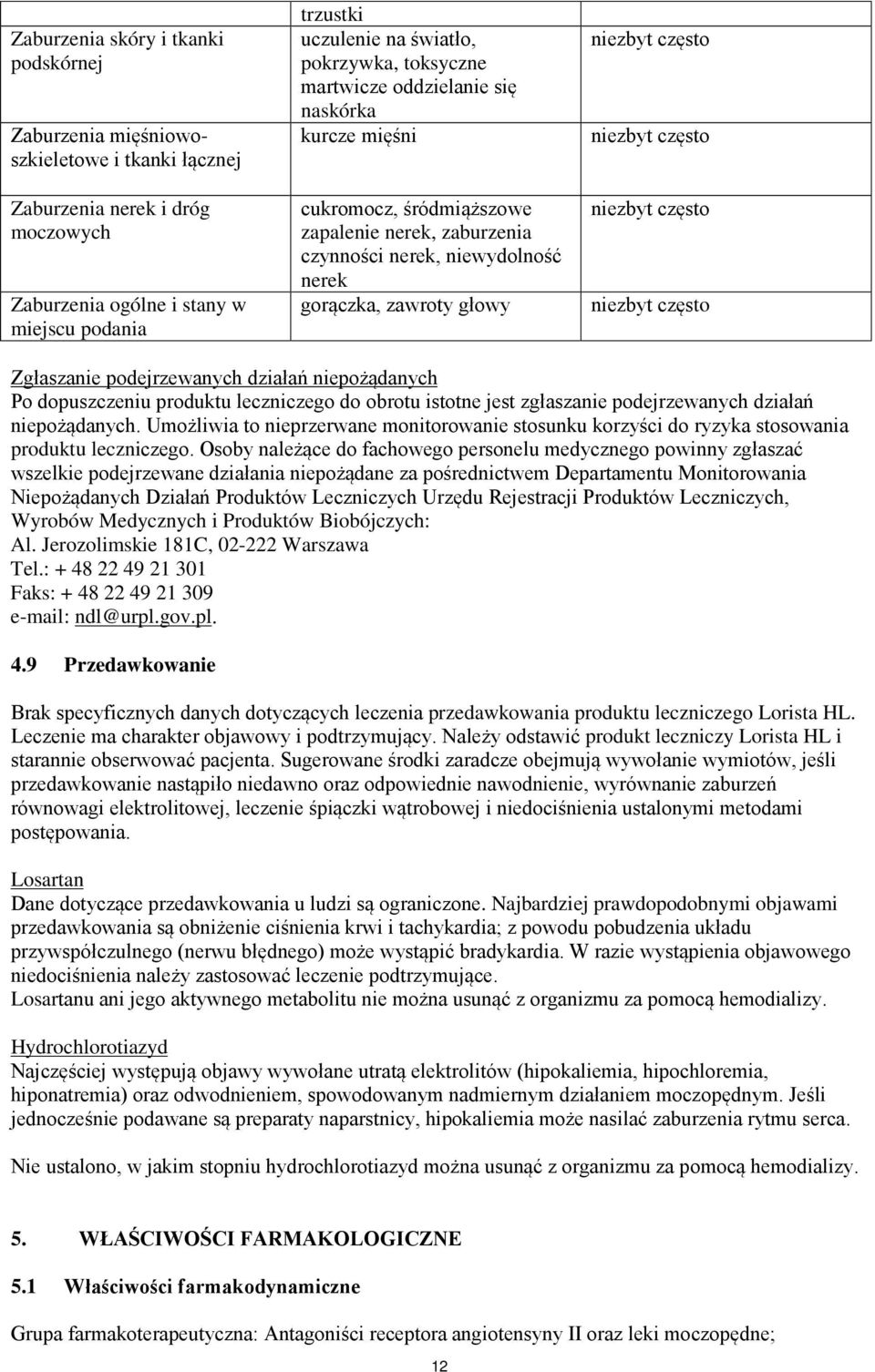 podejrzewanych działań niepożądanych Po dopuszczeniu produktu leczniczego do obrotu istotne jest zgłaszanie podejrzewanych działań niepożądanych.