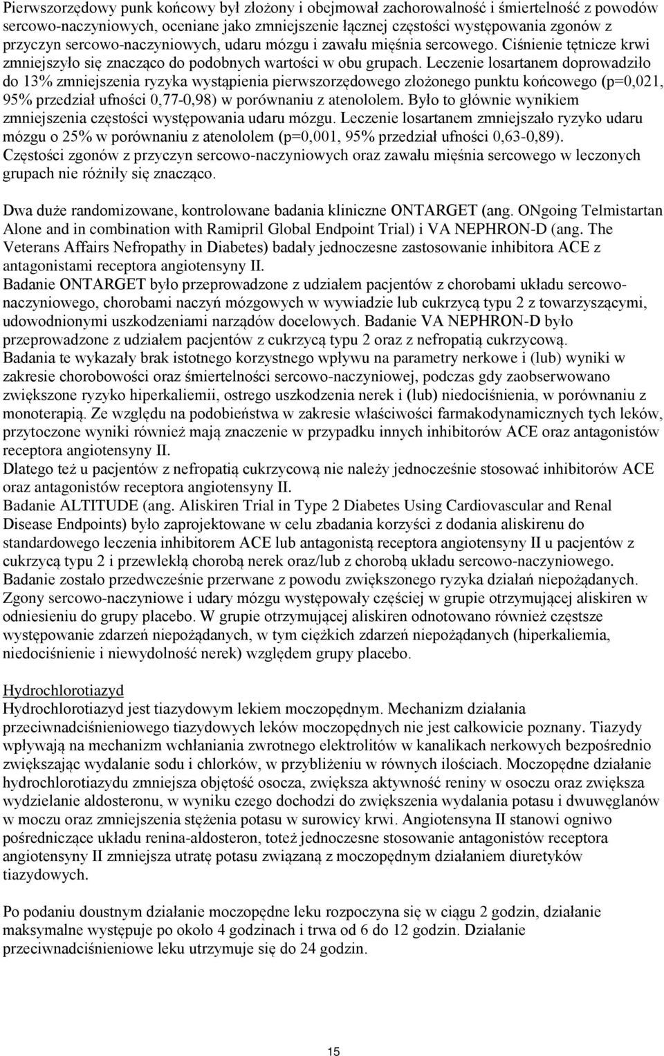 Leczenie losartanem doprowadziło do 13% zmniejszenia ryzyka wystąpienia pierwszorzędowego złożonego punktu końcowego (p=0,021, 95% przedział ufności 0,77-0,98) w porównaniu z atenololem.