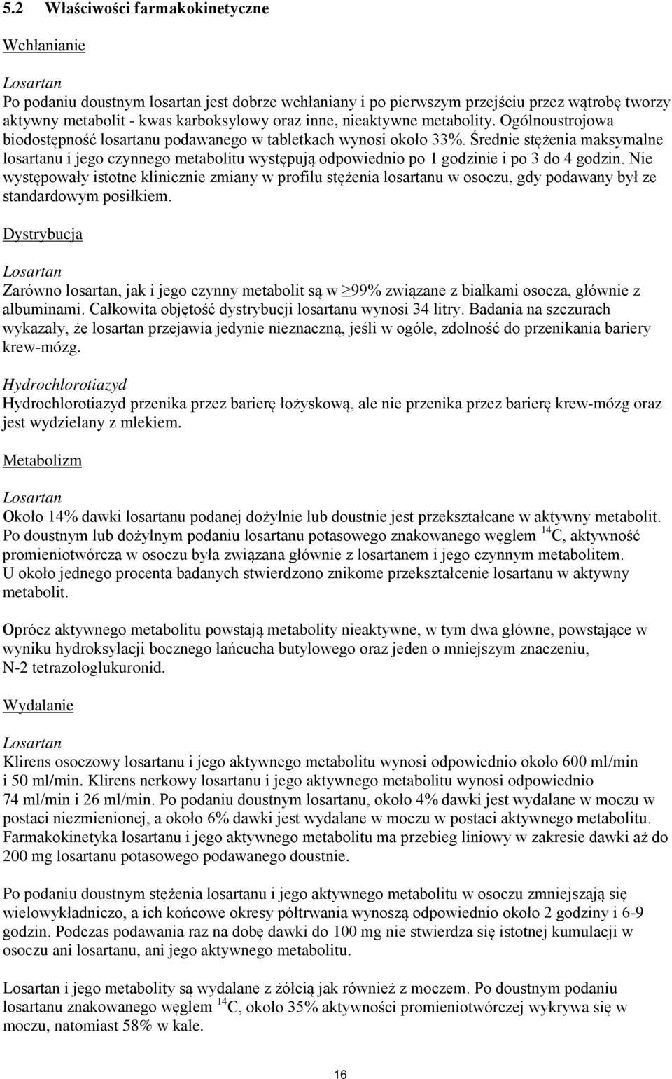 Średnie stężenia maksymalne losartanu i jego czynnego metabolitu występują odpowiednio po 1 godzinie i po 3 do 4 godzin.