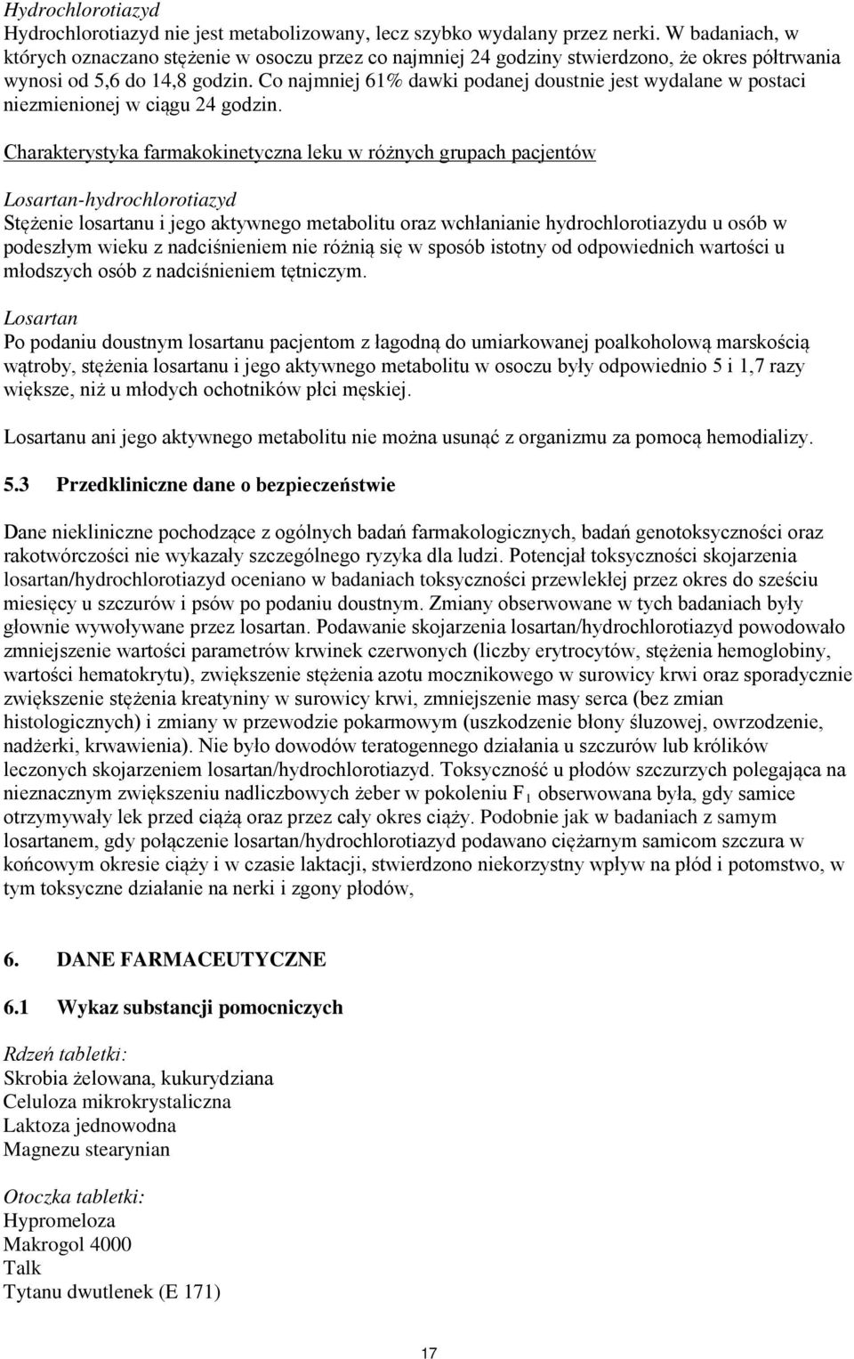 Co najmniej 61% dawki podanej doustnie jest wydalane w postaci niezmienionej w ciągu 24 godzin.