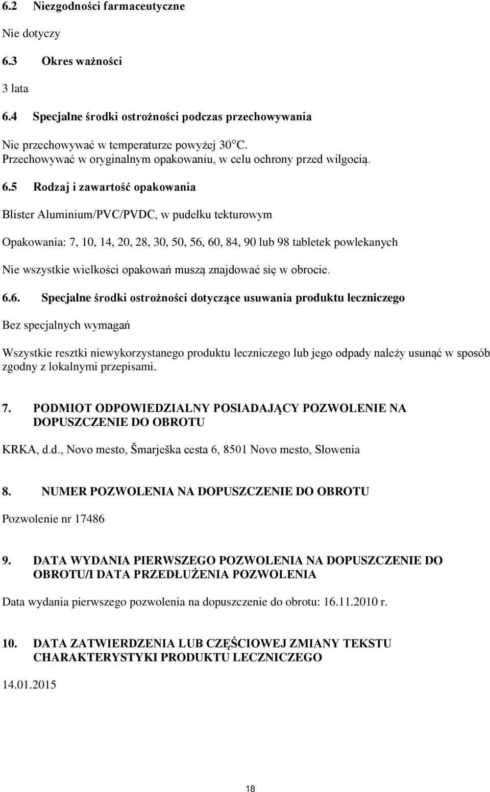 5 Rodzaj i zawartość opakowania Blister Aluminium/PVC/PVDC, w pudełku tekturowym Opakowania: 7, 10, 14, 20, 28, 30, 50, 56, 60, 84, 90 lub 98 tabletek powlekanych Nie wszystkie wielkości opakowań