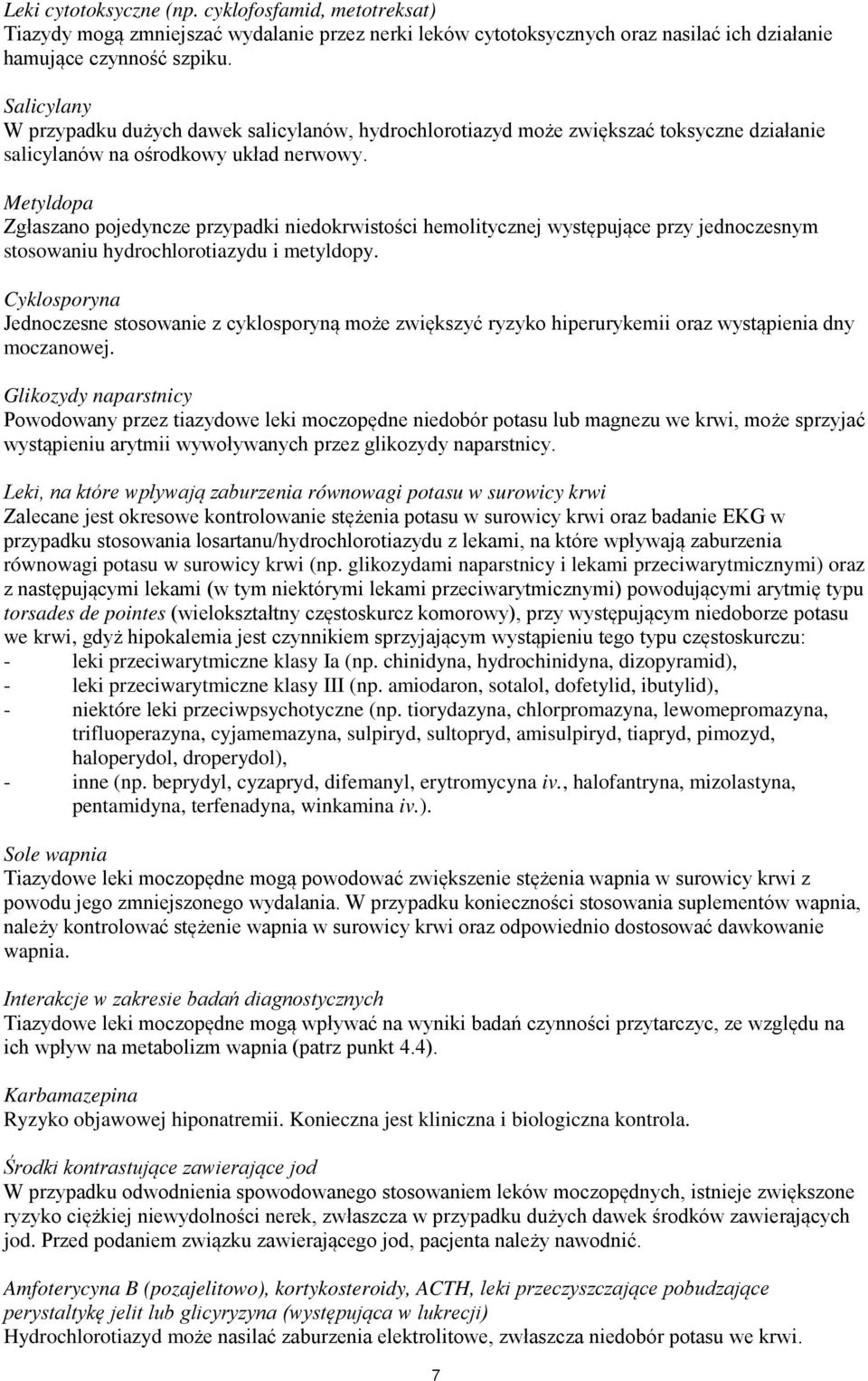 Metyldopa Zgłaszano pojedyncze przypadki niedokrwistości hemolitycznej występujące przy jednoczesnym stosowaniu hydrochlorotiazydu i metyldopy.