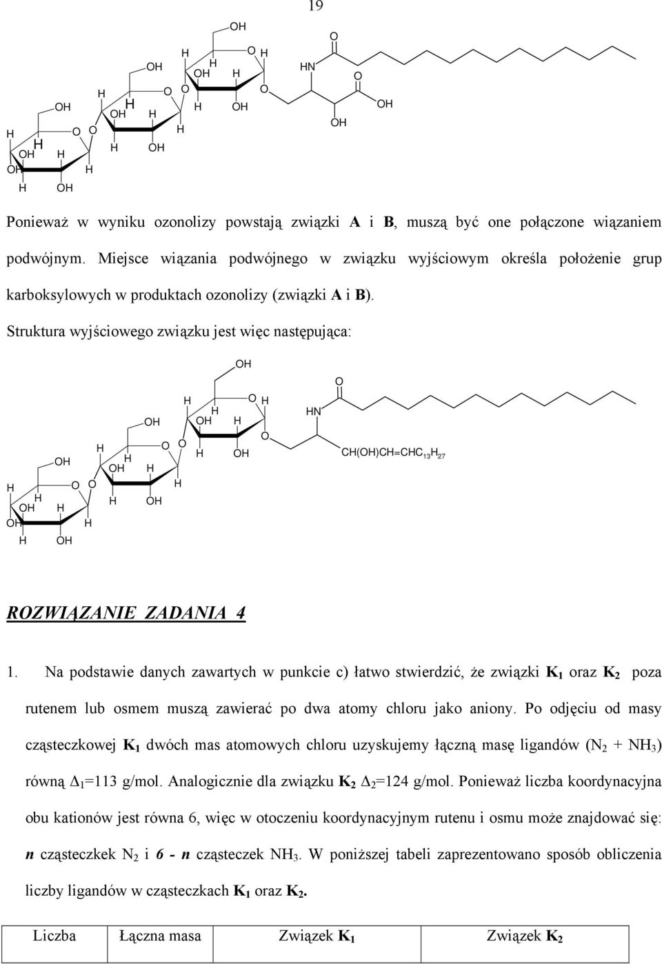 Struktura wyjściowego związku jest więc następująca: N C()C=CC 13 7 RZWIĄZANIE ZADANIA 4 1.
