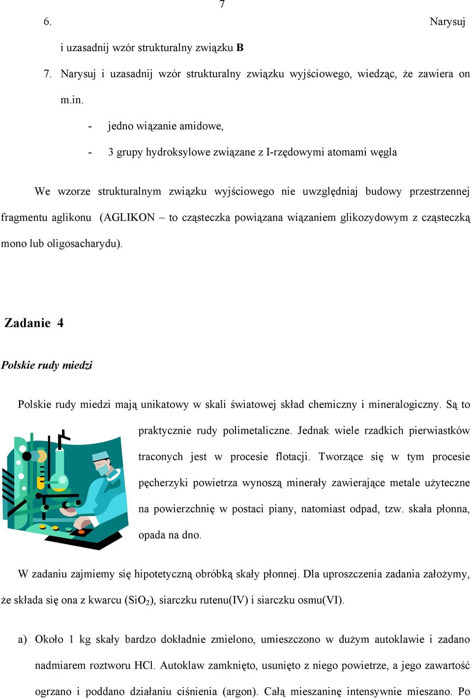 cząsteczka powiązana wiązaniem glikozydowym z cząsteczką mono lub oligosacharydu). Zadanie 4 Polskie rudy miedzi Polskie rudy miedzi mają unikatowy w skali światowej skład chemiczny i mineralogiczny.