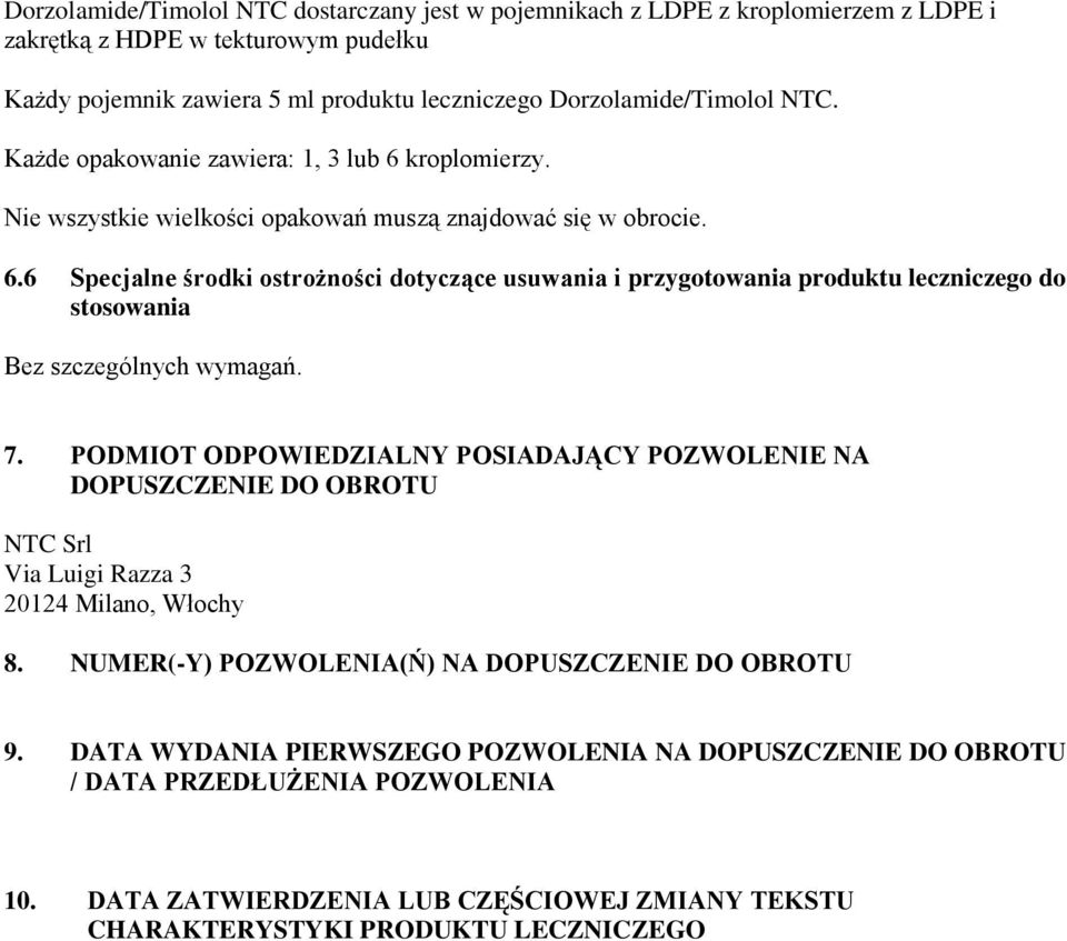 7. PODMIOT ODPOWIEDZIALNY POSIADAJĄCY POZWOLENIE NA DOPUSZCZENIE DO OBROTU NTC Srl Via Luigi Razza 3 20124 Milano, Włochy 8. NUMER(-Y) POZWOLENIA(Ń) NA DOPUSZCZENIE DO OBROTU 9.