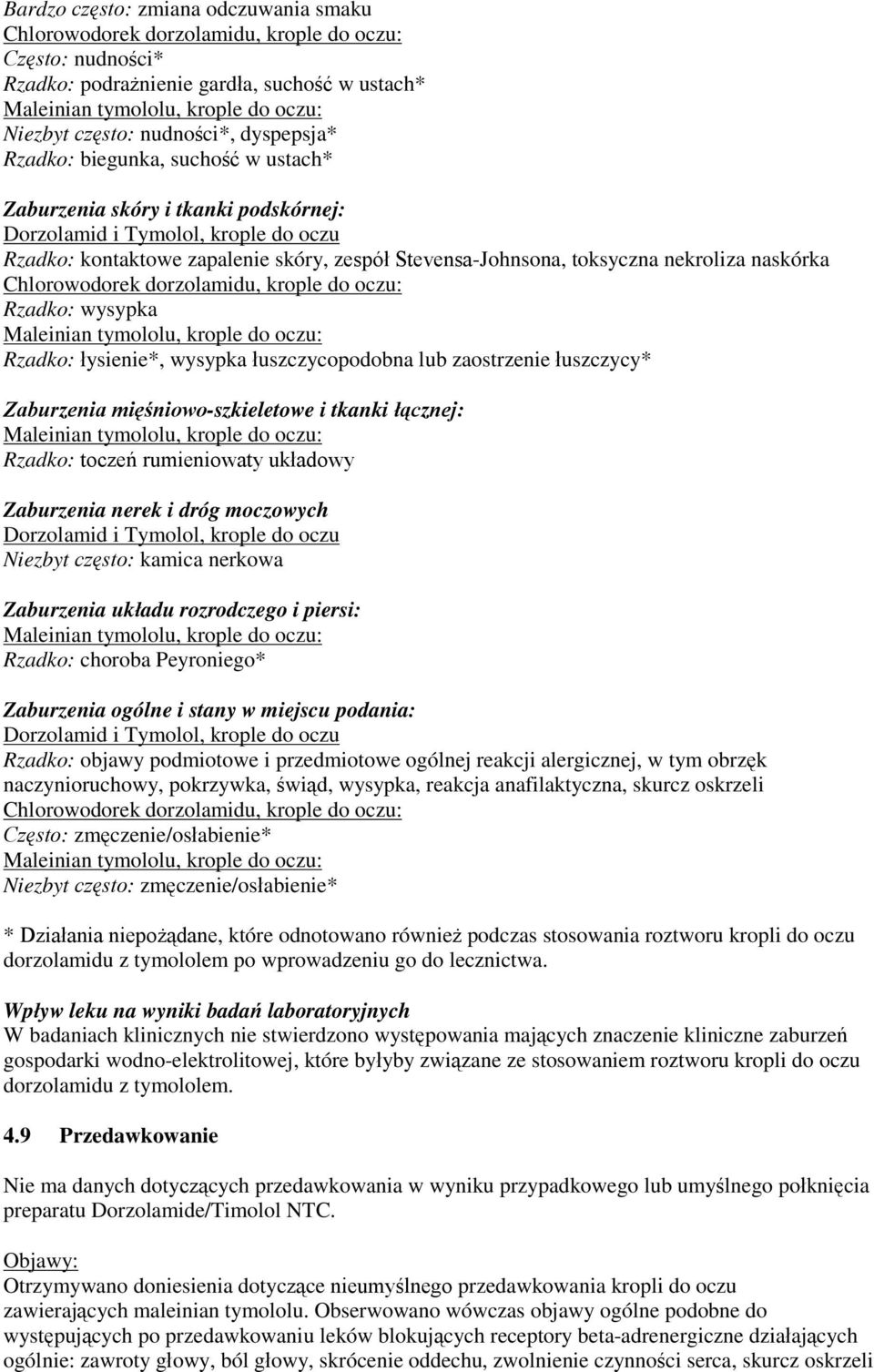 Zaburzenia mięśniowo-szkieletowe i tkanki łącznej: Rzadko: toczeń rumieniowaty układowy Zaburzenia nerek i dróg moczowych Niezbyt często: kamica nerkowa Zaburzenia układu rozrodczego i piersi: