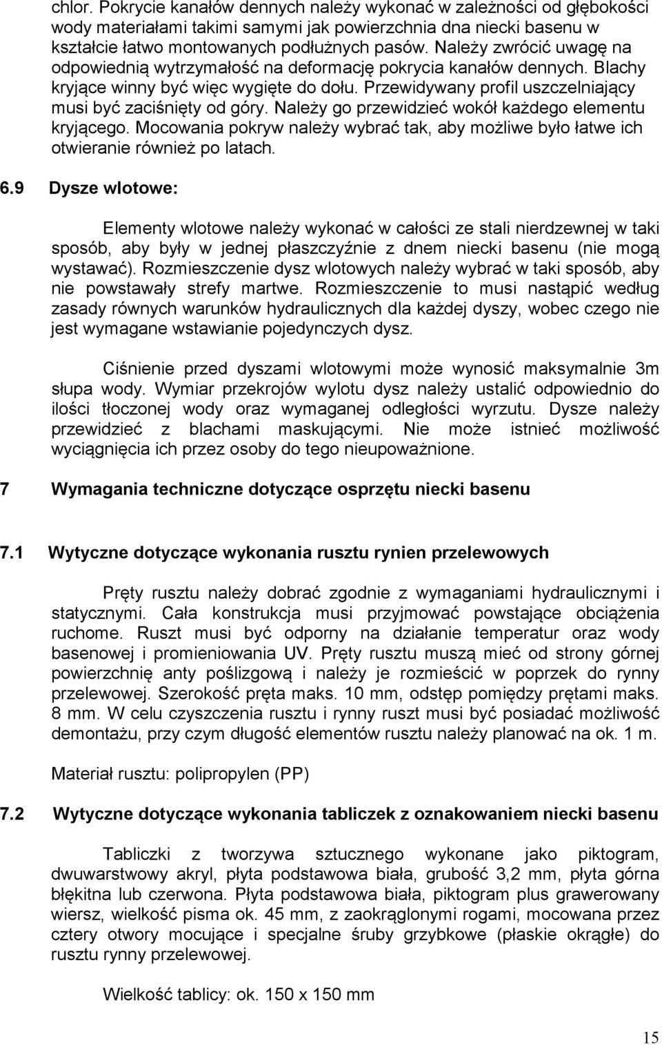 Należy go przewidzieć wokół każdego elementu kryjącego. Mocowania pokryw należy wybrać tak, aby możliwe było łatwe ich otwieranie również po latach. 6.