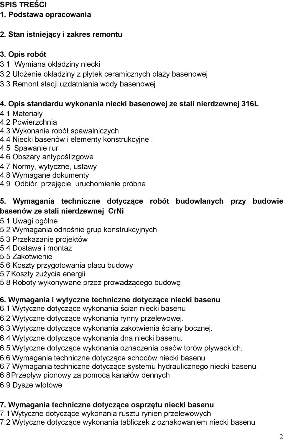 4 Niecki basenów i elementy konstrukcyjne. 4.5 Spawanie rur 4.6 Obszary antypoślizgowe 4.7 Normy, wytyczne, ustawy 4.8 Wymagane dokumenty 4.9 Odbiór, przejęcie, uruchomienie próbne 5.