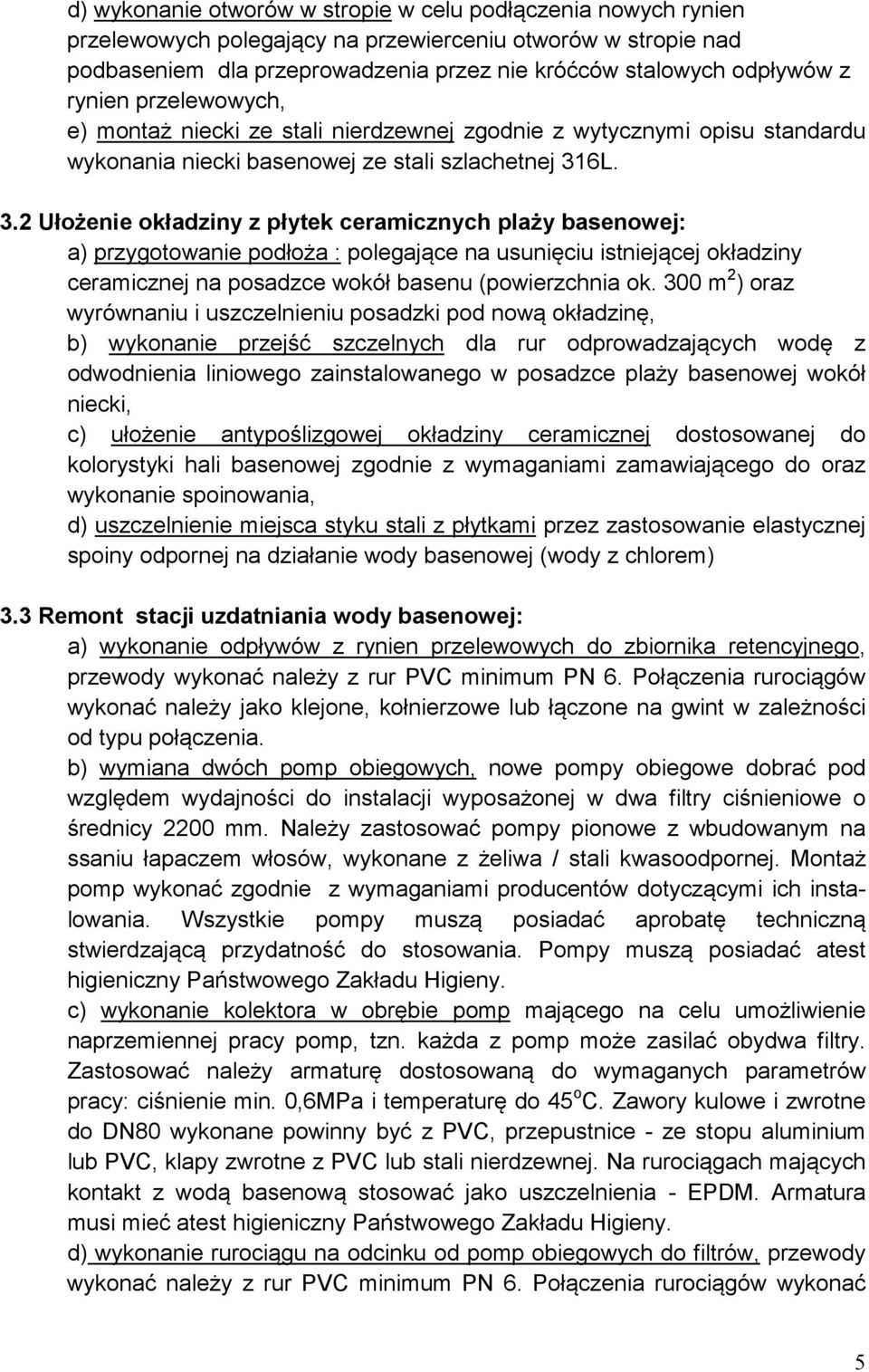 6L. 3.2 Ułożenie okładziny z płytek ceramicznych plaży basenowej: a) przygotowanie podłoża : polegające na usunięciu istniejącej okładziny ceramicznej na posadzce wokół basenu (powierzchnia ok.