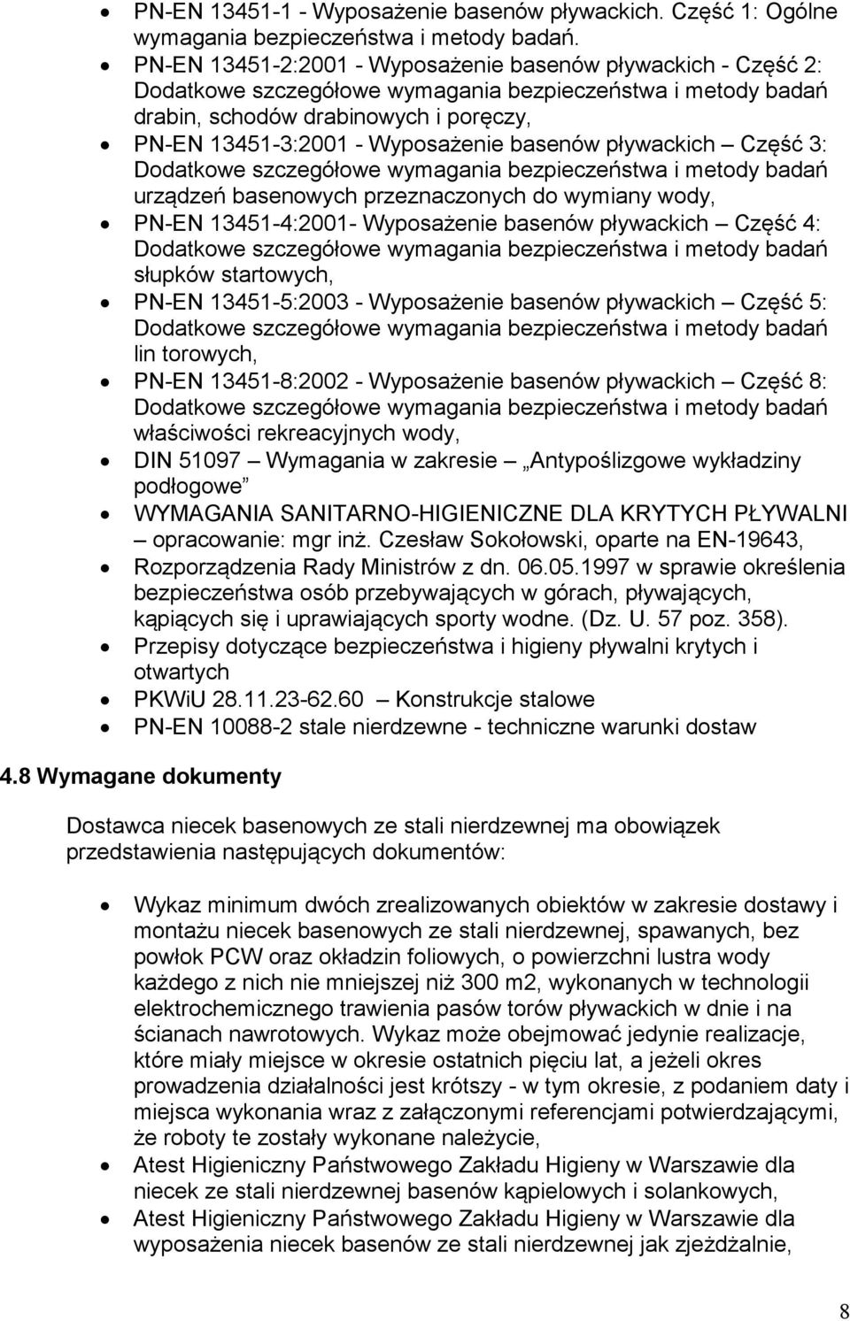 basenów pływackich Część 3: Dodatkowe szczegółowe wymagania bezpieczeństwa i metody badań urządzeń basenowych przeznaczonych do wymiany wody, PN-EN 13451-4:2001- Wyposażenie basenów pływackich Część