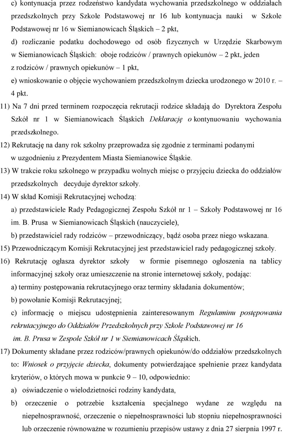 1 pkt, e) wnioskowanie o objęcie wychowaniem przedszkolnym dziecka urodzonego w 2010 r. 4 pkt.