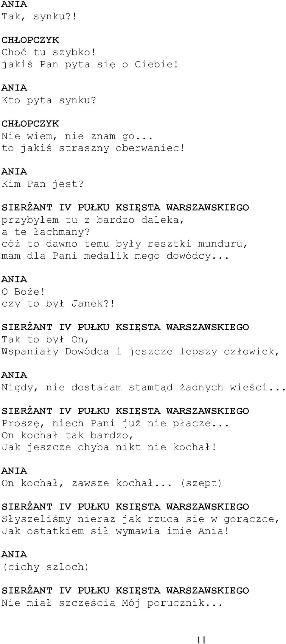 ! Tak to był On, Wspaniały Dowódca i jeszcze lepszy człowiek, Nigdy, nie dostałam stamtąd żadnych wieści... Proszę, niech Pani już nie płacze.