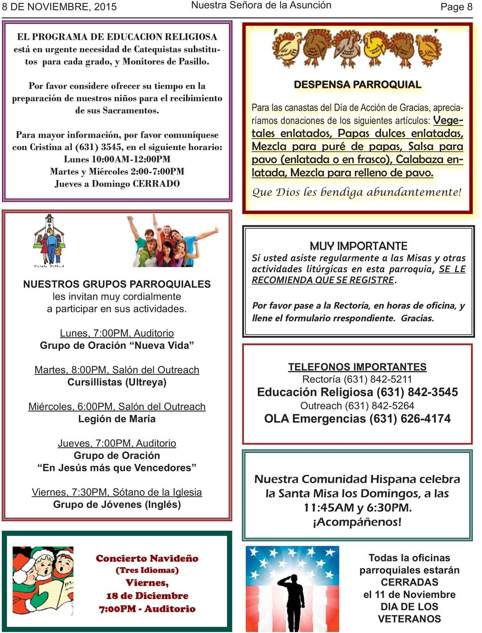 Para mayor información, por favor comuníquese con Cristina al (631) 3545, en el siguiente horario: Lunes 10:00AM-12:00PM Martes y Miércoles 2:00-7:00PM Jueves a Domingo CERRADO DESPENSA PARROQUIAL