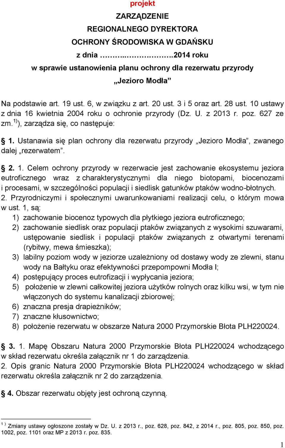 Ustanawia się plan ochrony dla rezerwatu przyrody Jezioro Modła, zwanego dalej rezerwatem. 2. 1.